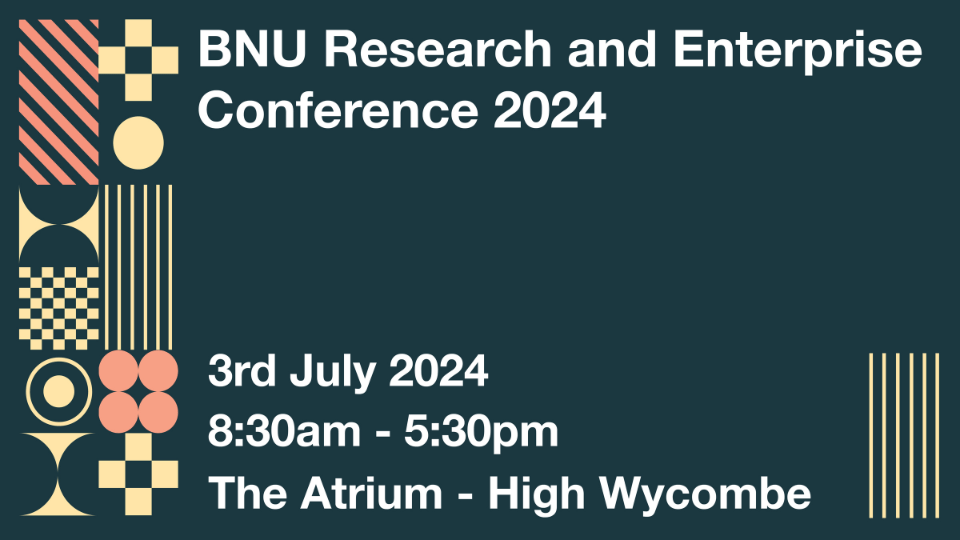 BNU Research and Enterprise Conference 2024, 3rd July 2024, 8:30am-5:30pm, The Atrium - High Wycombe.